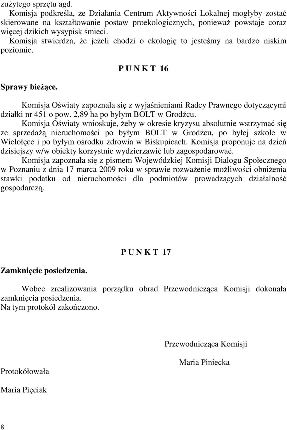Komisja stwierdza, Ŝe jeŝeli chodzi o ekologię to jesteśmy na bardzo niskim poziomie. Sprawy bieŝące.