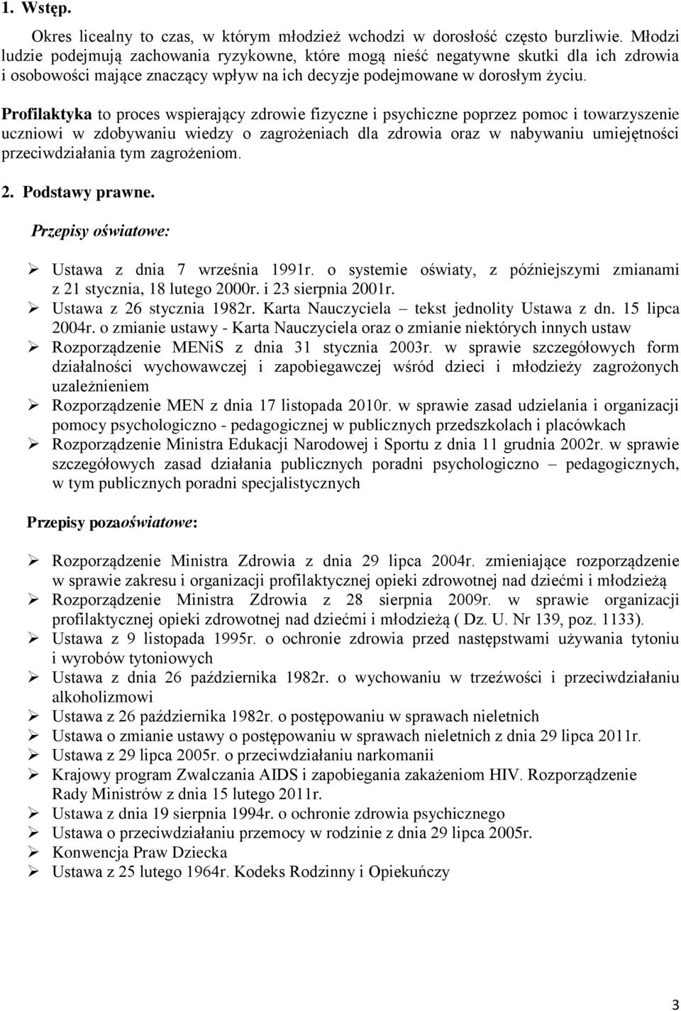 Profilaktyka to proces wspierający zdrowie fizyczne i psychiczne poprzez pomoc i towarzyszenie uczniowi w zdobywaniu wiedzy o zagrożeniach dla zdrowia oraz w nabywaniu umiejętności przeciwdziałania