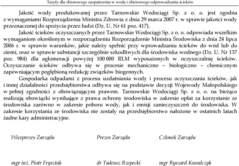 zyszczanych przez Tarnowskie Wodociągi Sp. z o. o. odpowiada wszelkim wymaganiom określonym w rozporządzeniu Rozporządzenie Ministra Środowiska z dnia 24 lipca 2006 r.