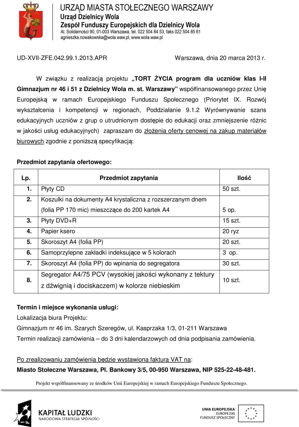 2 Wyrównywanie szans edukacyjnych uczniów z grup o utrudnionym dostępie do edukacji oraz zmniejszenie różnic w jakości usług edukacyjnych) zapraszam do złożenia oferty cenowej na zakup materiałów