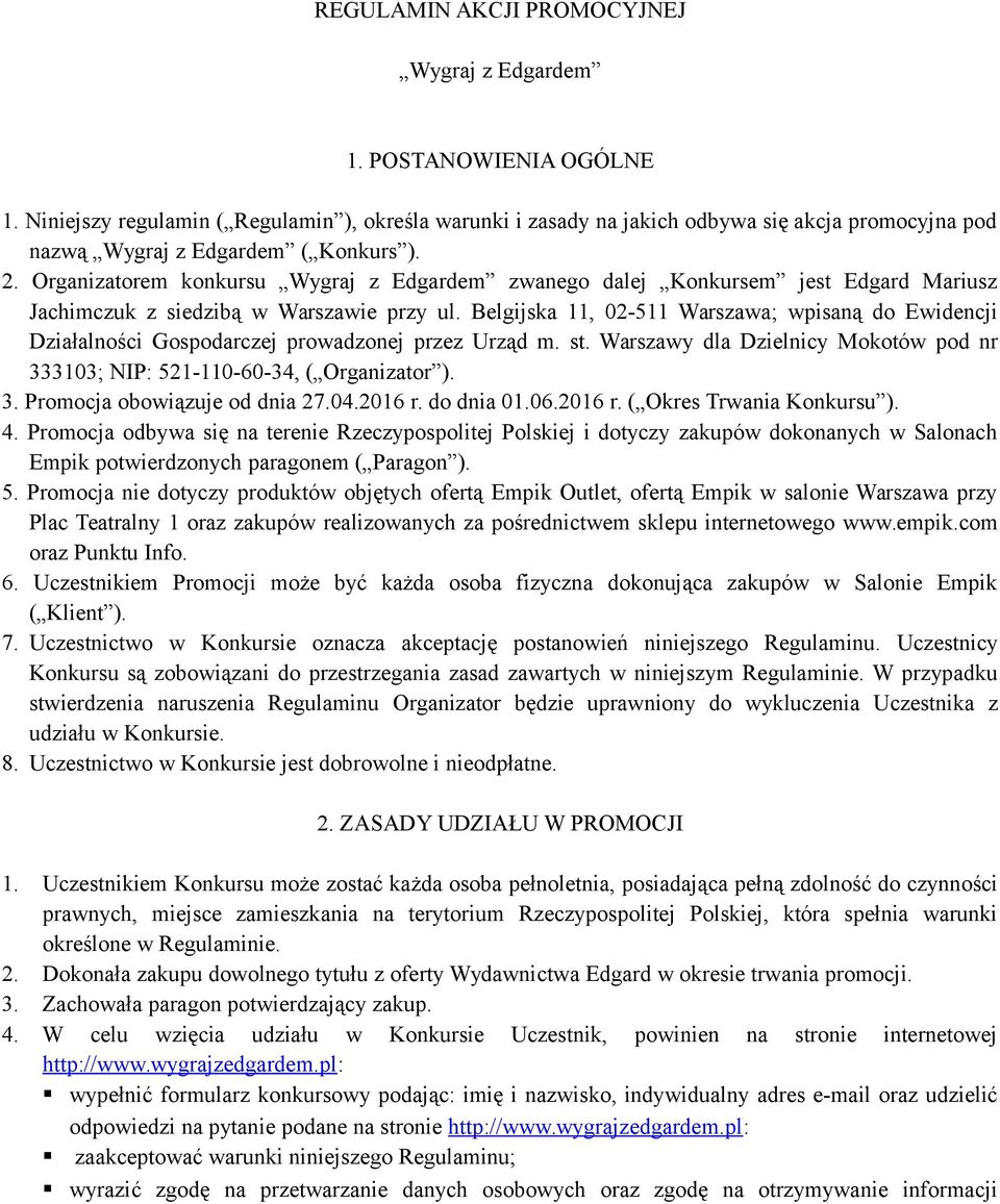 Organizatorem konkursu Wygraj z Edgardem zwanego dalej Konkursem jest Edgard Mariusz Jachimczuk z siedzibą w Warszawie przy ul.