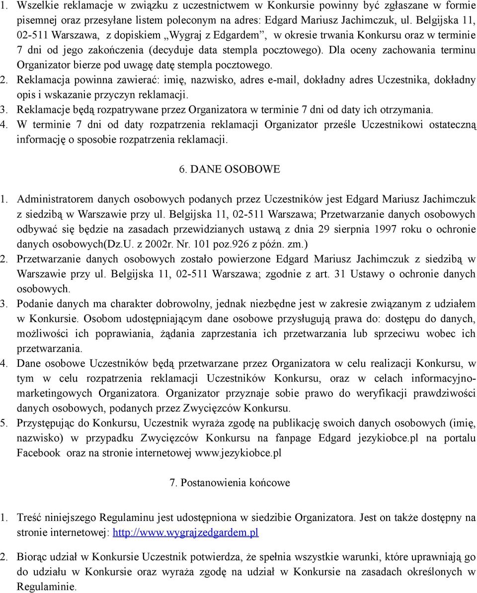 Dla oceny zachowania terminu Organizator bierze pod uwagę datę stempla pocztowego. 2.