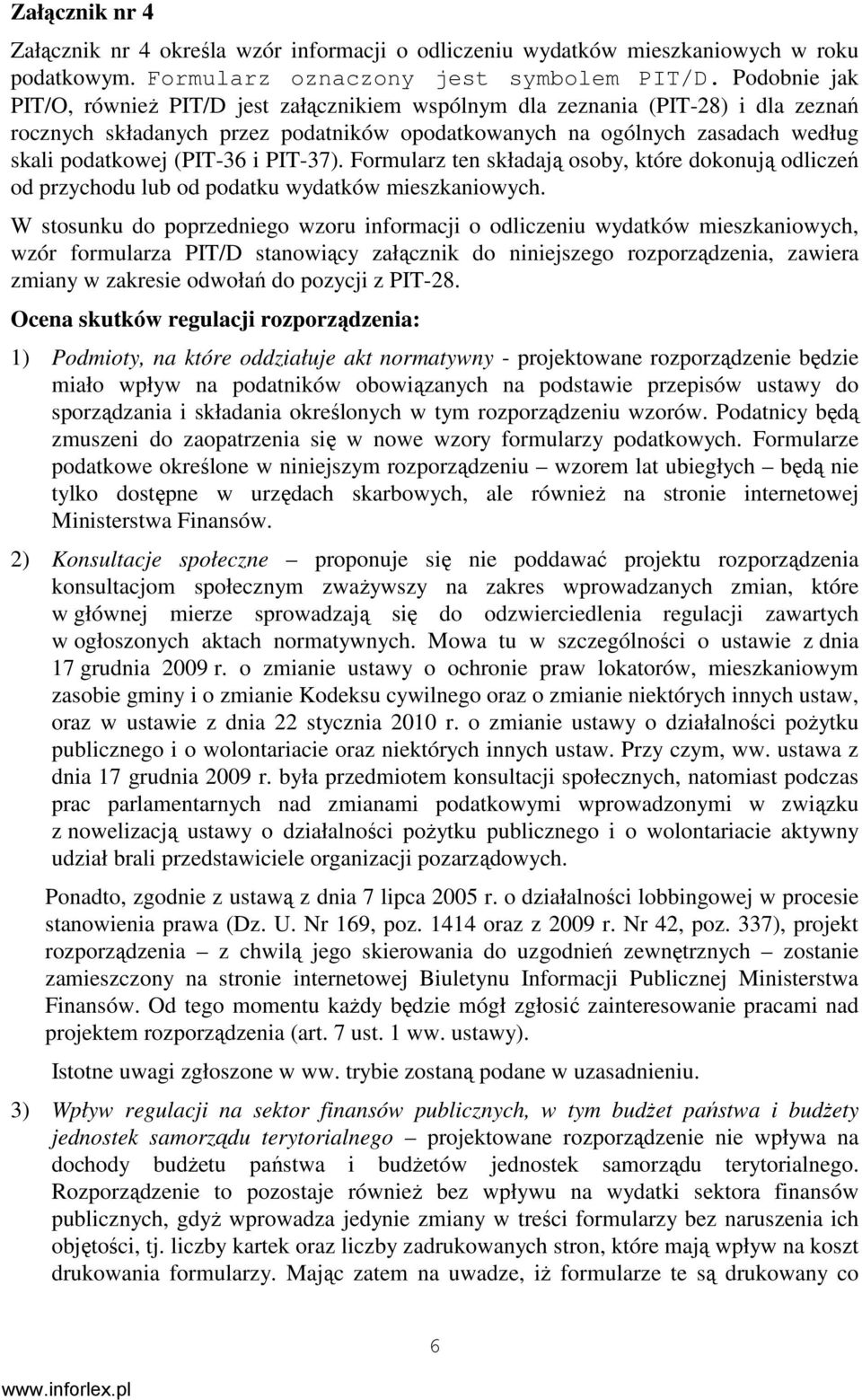 PIT-37). Formularz ten składają osoby które dokonują odliczeń od przychodu lub od podatku wydatków mieszkaniowych.