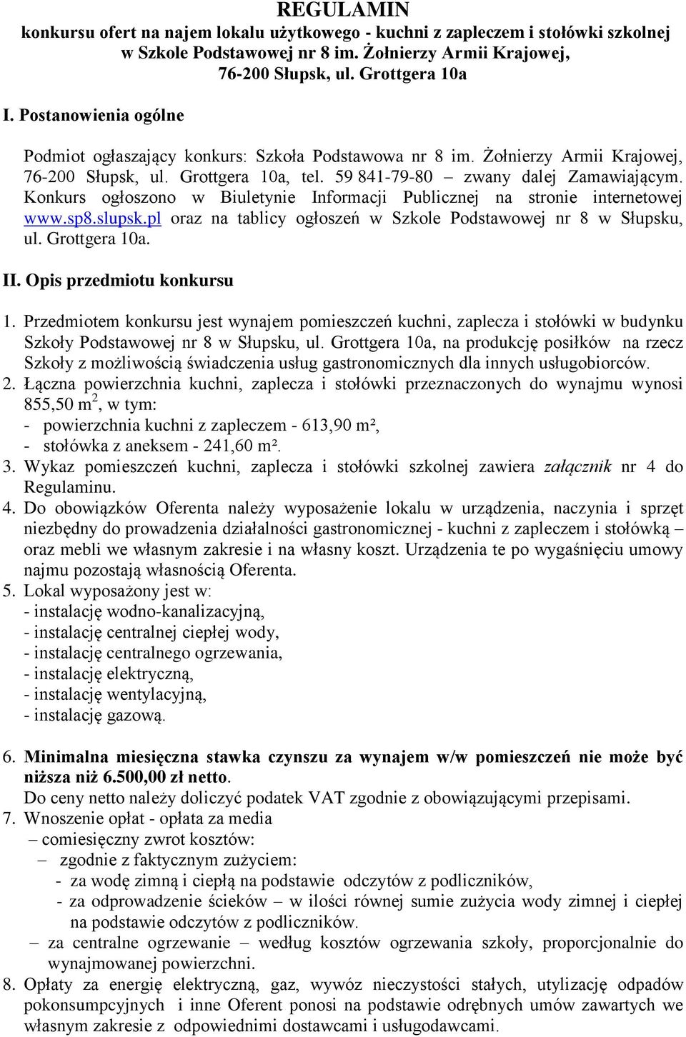 Konkurs ogłoszono w Biuletynie Informacji Publicznej na stronie internetowej www.sp8.slupsk.pl oraz na tablicy ogłoszeń w Szkole Podstawowej nr 8 w Słupsku, ul. Grottgera 10a. II.