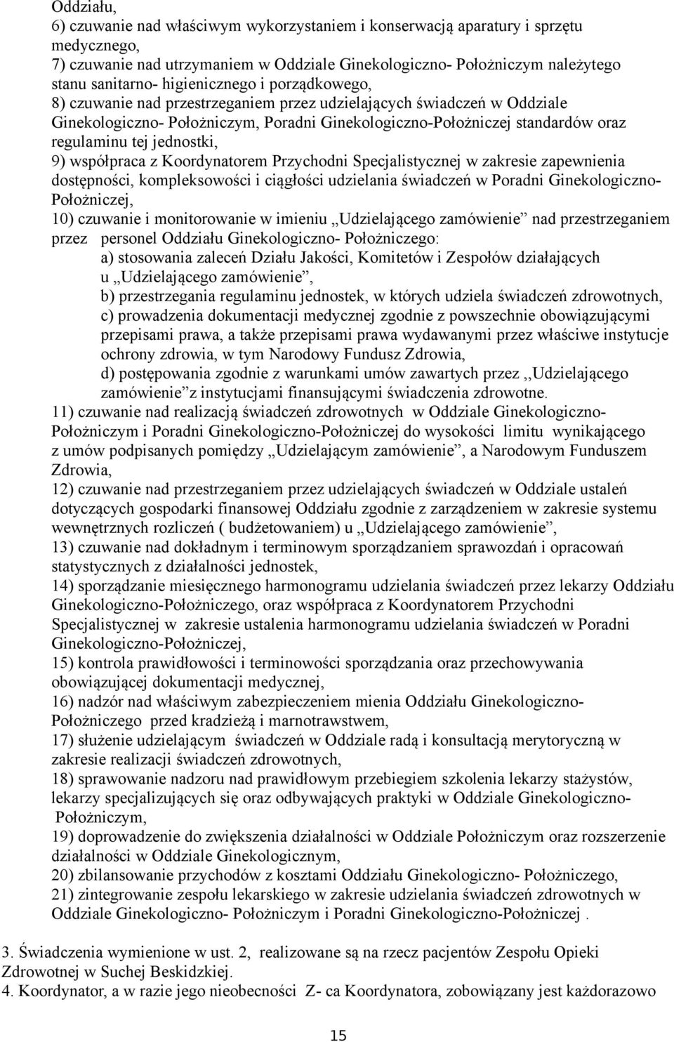 jednostki, 9) współpraca z Koordynatorem Przychodni Specjalistycznej w zakresie zapewnienia dostępności, kompleksowości i ciągłości udzielania świadczeń w Poradni Ginekologiczno- Położniczej, 10)