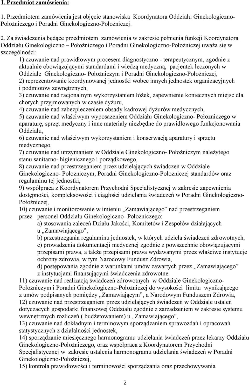 nad prawidłowym procesem diagnostyczno - terapeutycznym, zgodnie z aktualnie obowiązującymi standardami i wiedzą medyczną, pacjentek leczonych w Oddziale Ginekologiczno- Położniczym i Poradni