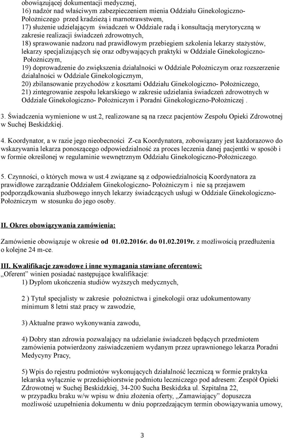 oraz odbywających praktyki w Oddziale Ginekologiczno- Położniczym, 19) doprowadzenie do zwiększenia działalności w Oddziale Położniczym oraz rozszerzenie działalności w Oddziale Ginekologicznym, 20)