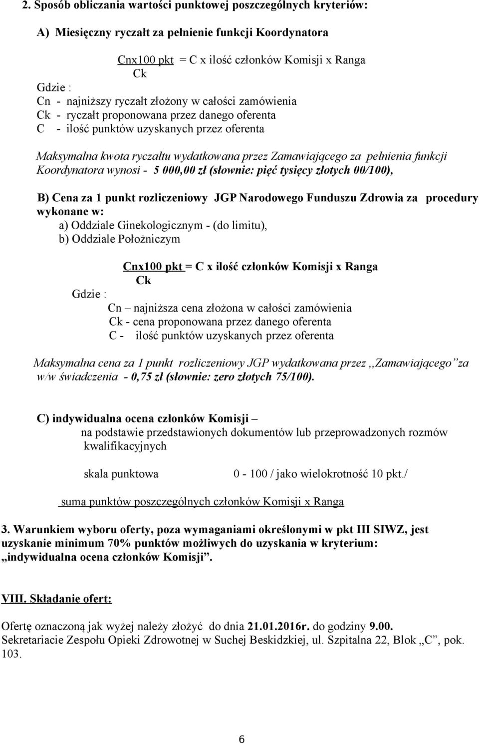 funkcji Koordynatora wynosi - 5 000,00 zł (słownie: pięć tysięcy złotych 00/100), B) Cena za 1 punkt rozliczeniowy JGP Narodowego Funduszu Zdrowia za procedury wykonane w: a) Oddziale Ginekologicznym