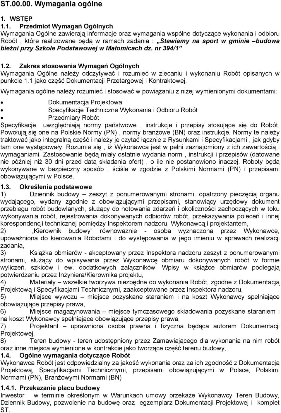 1. Przedmiot Wymagań Ogólnych Wymagania Ogólne zawierają informacje oraz wymagania wspólne dotyczące wykonania i odbioru Robót, które realizowane będą w ramach zadania : Stawiamy na sport w gminie