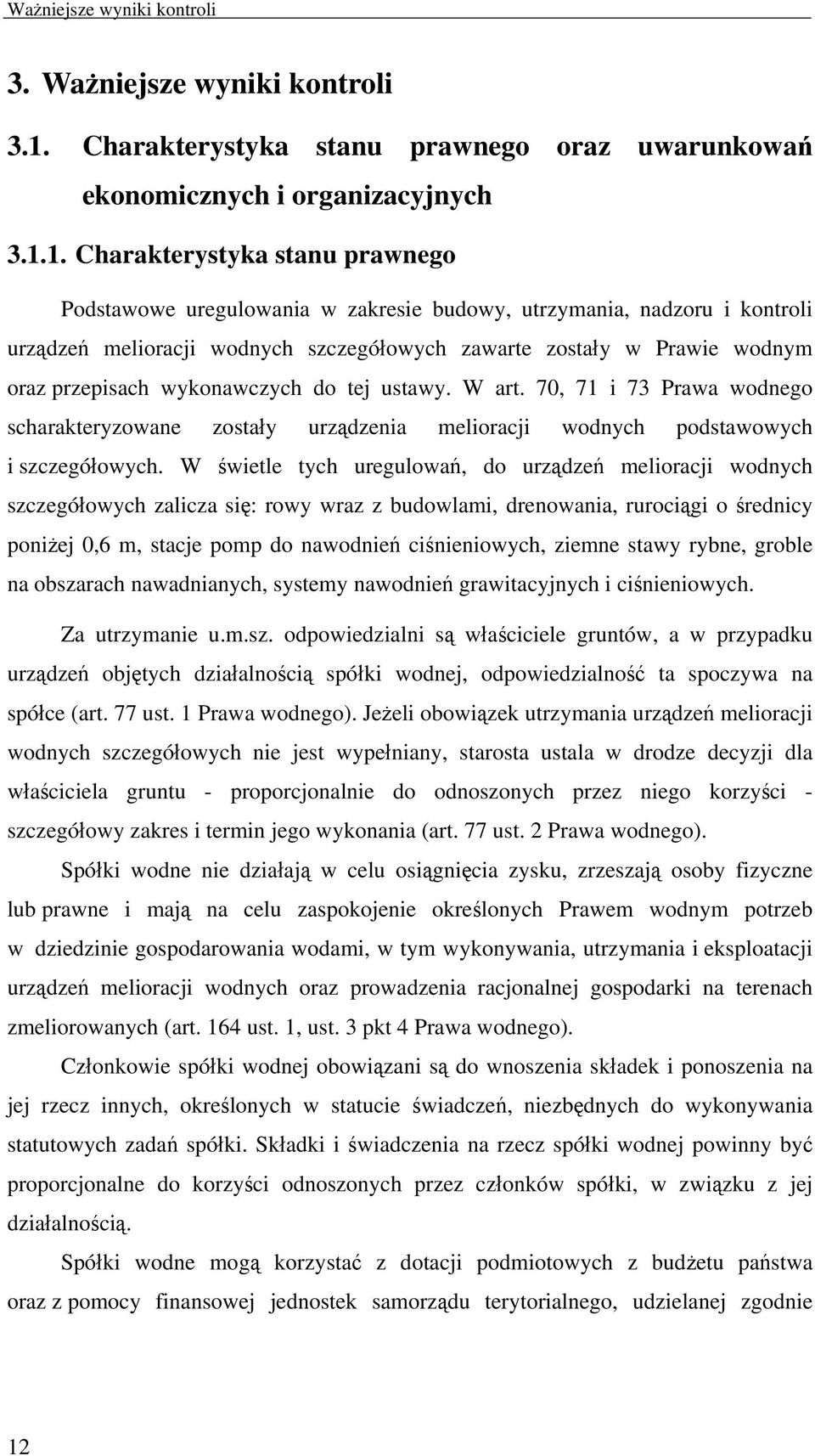 1. Charakterystyka stanu prawnego Podstawowe uregulowania w zakresie budowy, utrzymania, nadzoru i kontroli urządzeń melioracji wodnych szczegółowych zawarte zostały w Prawie wodnym oraz przepisach