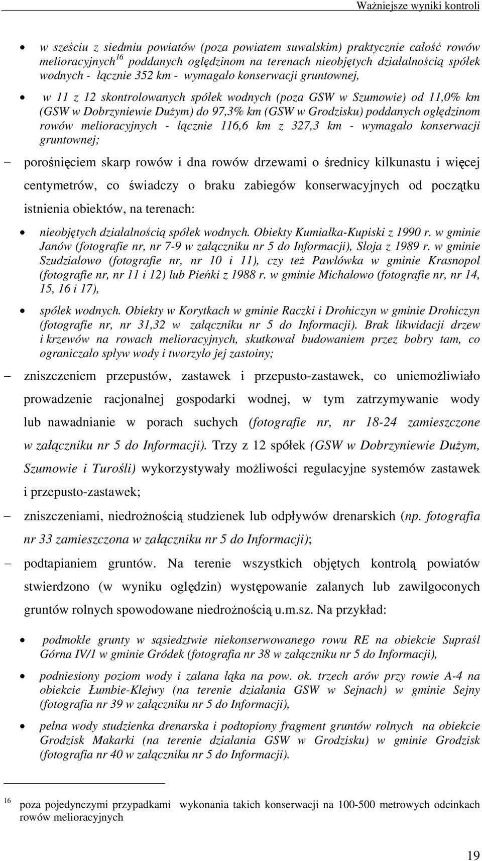 oględzinom rowów melioracyjnych - łącznie 116,6 km z 327,3 km - wymagało konserwacji gruntownej; porośnięciem skarp rowów i dna rowów drzewami o średnicy kilkunastu i więcej centymetrów, co świadczy