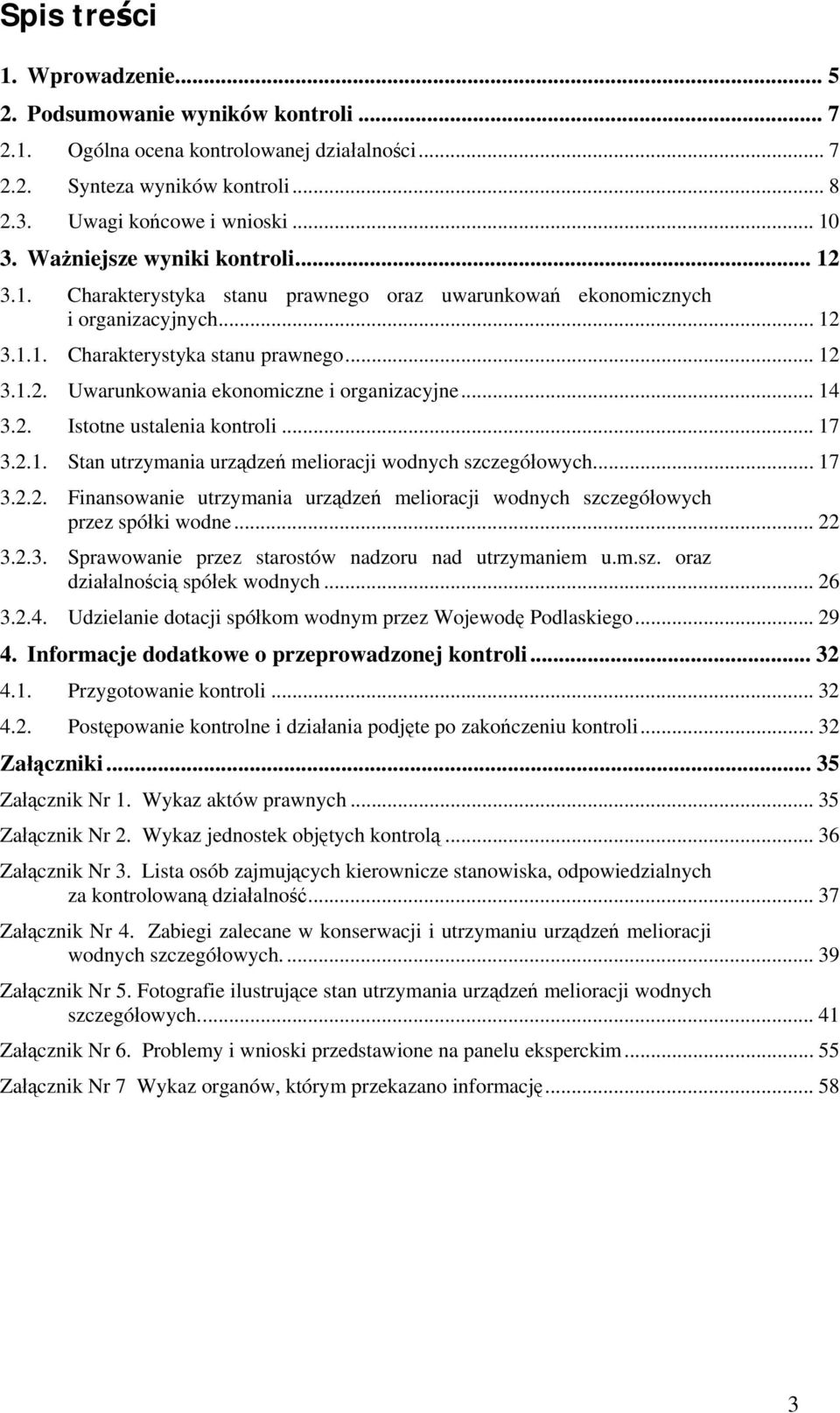 .. 14 3.2. Istotne ustalenia kontroli... 17 3.2.1. Stan utrzymania urządzeń melioracji wodnych szczegółowych... 17 3.2.2. Finansowanie utrzymania urządzeń melioracji wodnych szczegółowych przez spółki wodne.