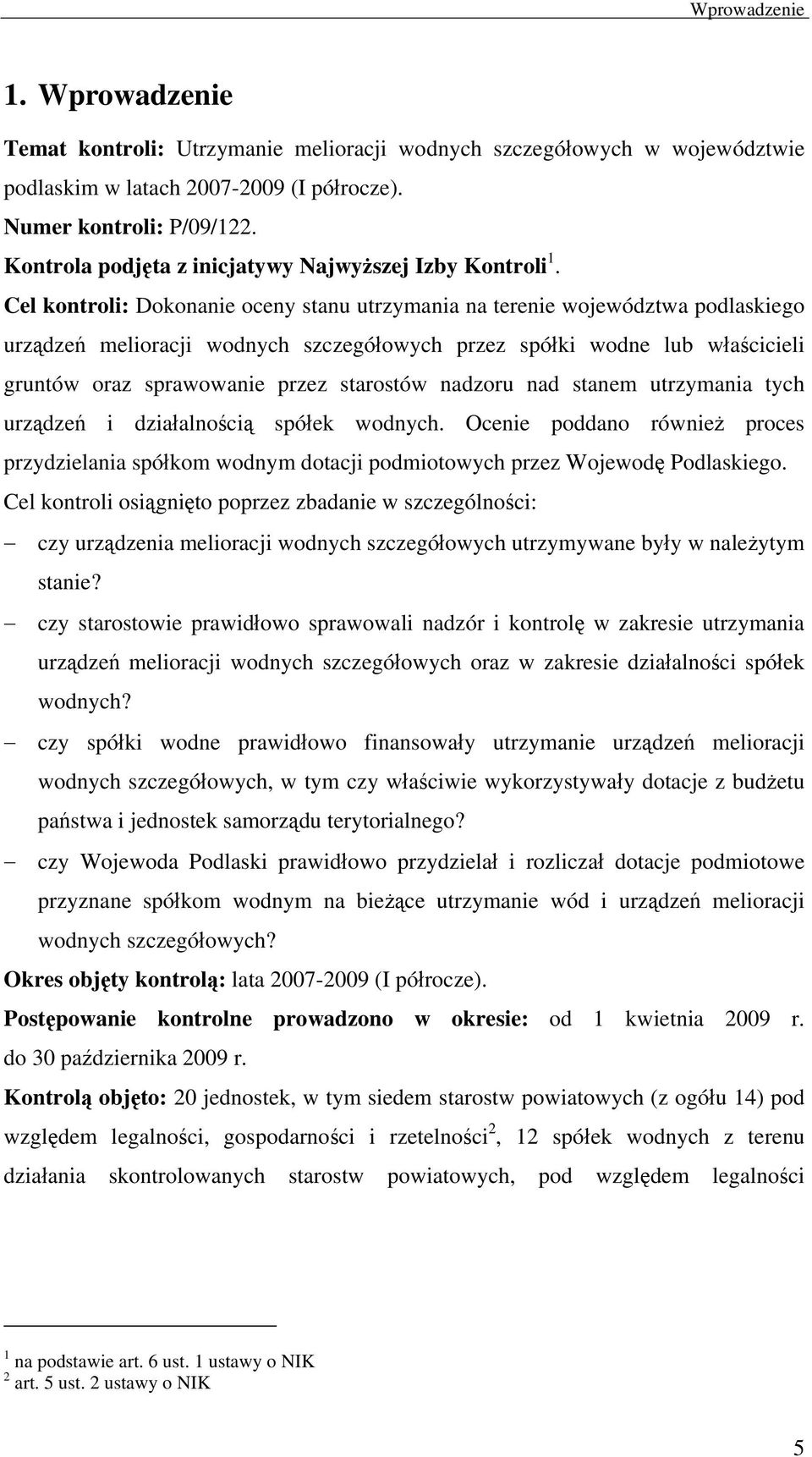 Cel kontroli: Dokonanie oceny stanu utrzymania na terenie województwa podlaskiego urządzeń melioracji wodnych szczegółowych przez spółki wodne lub właścicieli gruntów oraz sprawowanie przez starostów
