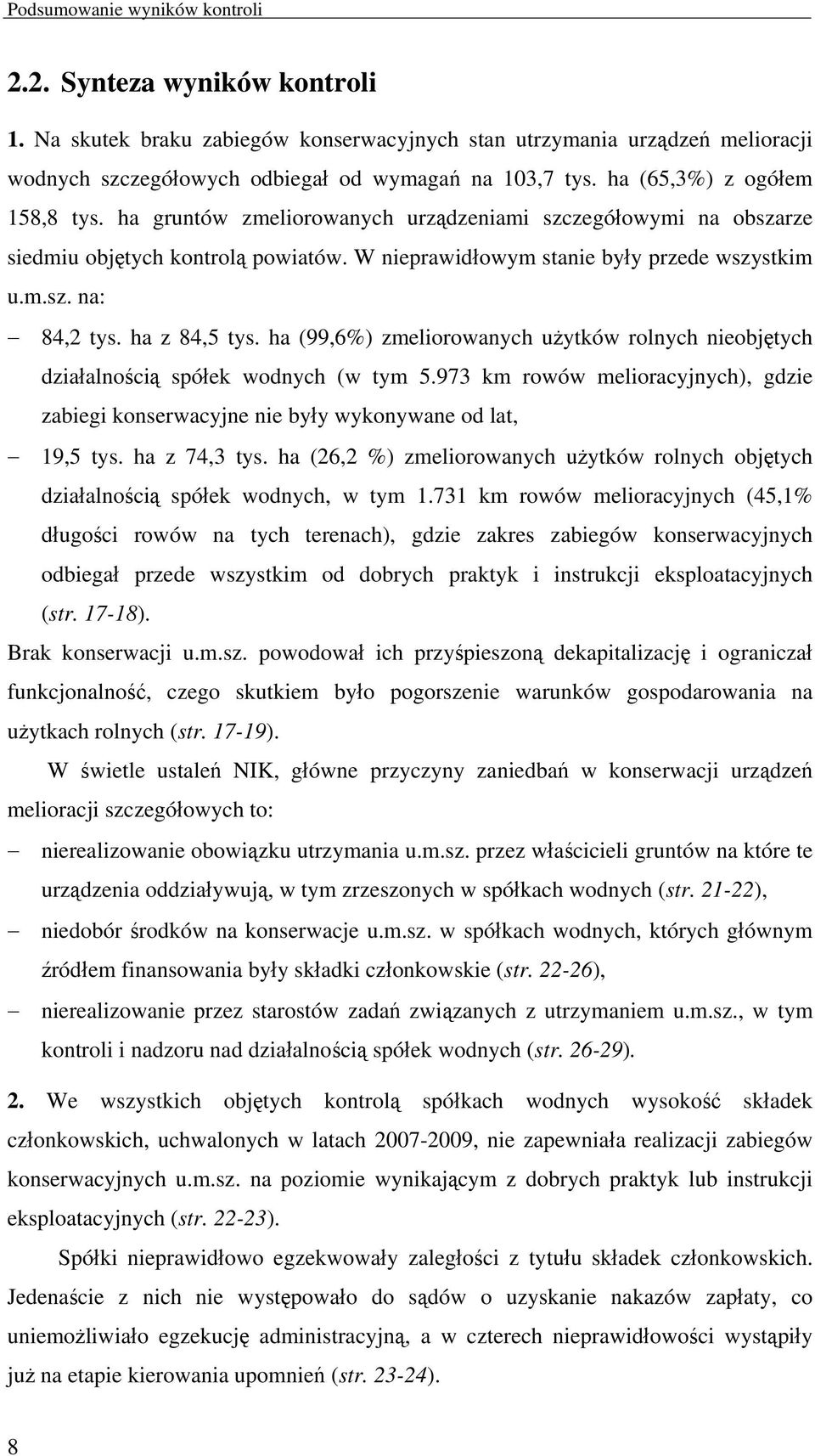 ha z 84,5 tys. ha (99,6%) zmeliorowanych użytków rolnych nieobjętych działalnością spółek wodnych (w tym 5.