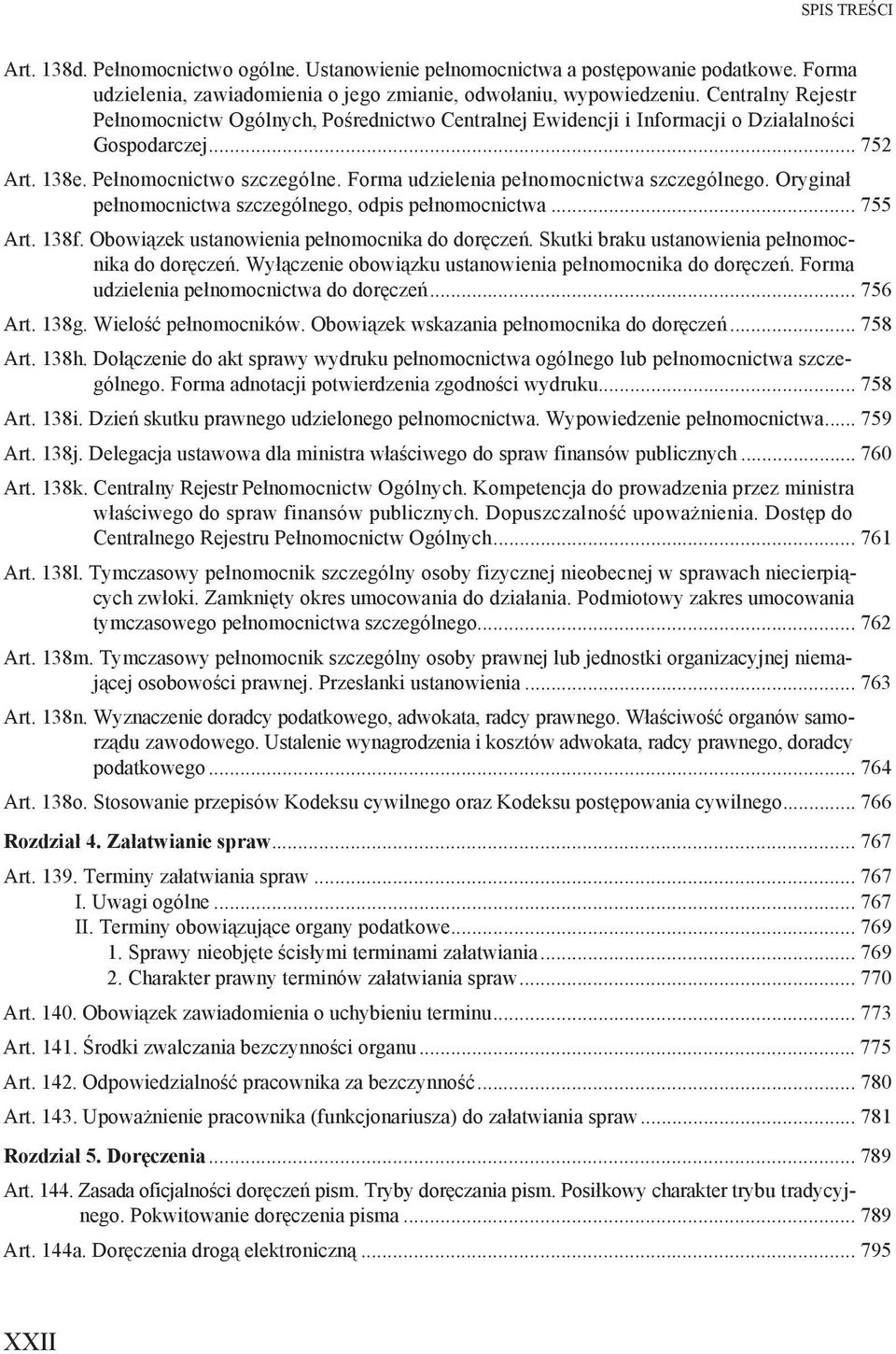 Forma udzielenia pe nomocnictwa szczególnego. Orygina pe nomocnictwa szczególnego, odpis pe nomocnictwa... 755 Art. 138f. Obowi zek ustanowienia pe nomocnika do dor cze.