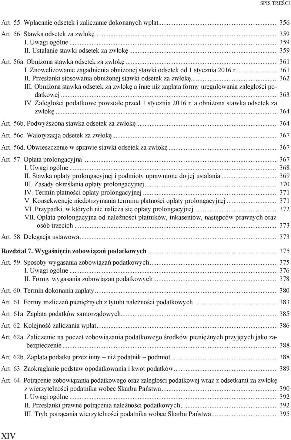 Obni ona stawka odsetek za zw ok a inne ni zap ata formy uregulowania zaleg o ci podatkowej... 363 IV. Zaleg o ci podatkowe powsta e przed 1 stycznia 2016 r. a obni ona stawka odsetek za zw ok.