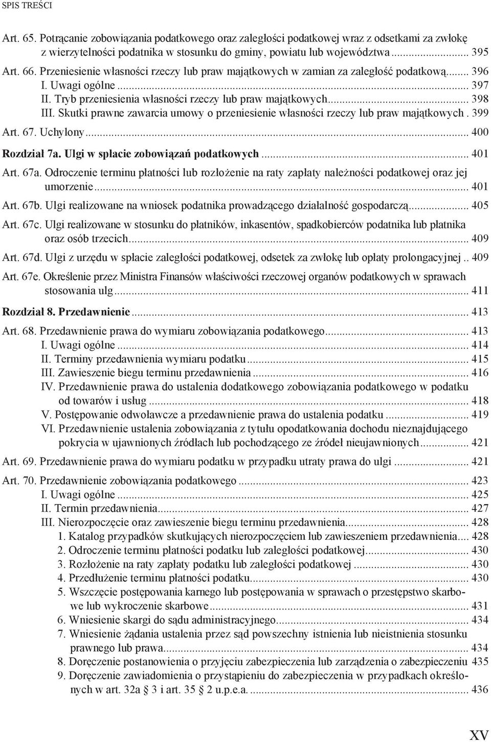 Skutki prawne zawarcia umowy o przeniesienie w asno ci rzeczy lub praw maj tkowych. 399 Art. 67. Uchylony... 400 Rozdzia 7a. Ulgi w sp acie zobowi za podatkowych... 401 Art. 67a.