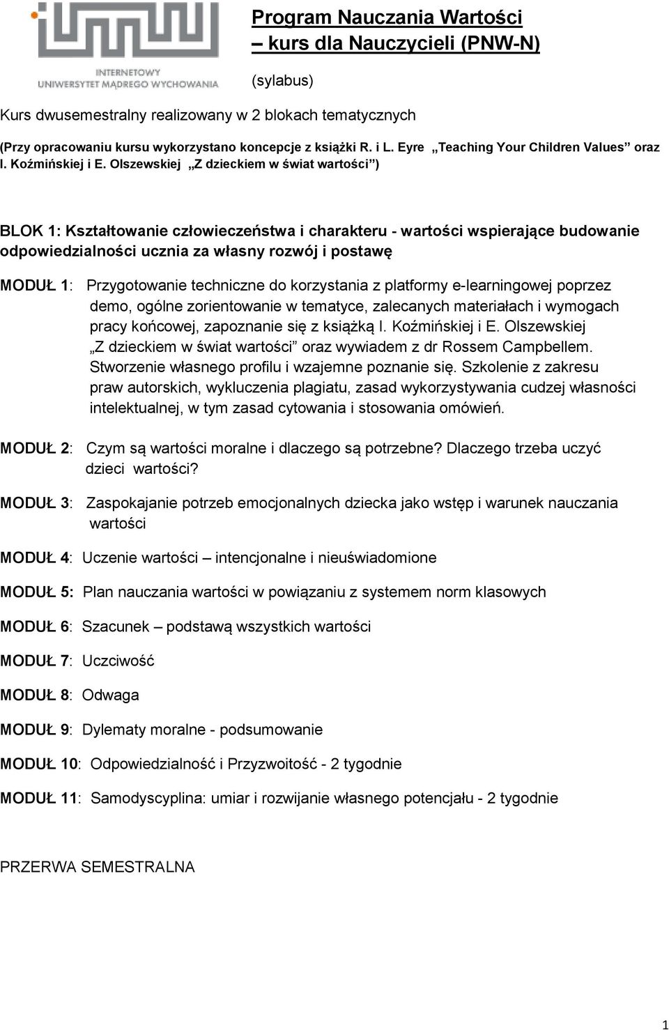 Olszewskiej Z dzieckiem w świat wartości ) BLOK 1: Kształtowanie człowieczeństwa i charakteru - wartości wspierające budowanie odpowiedzialności ucznia za własny rozwój i postawę MODUŁ 1: