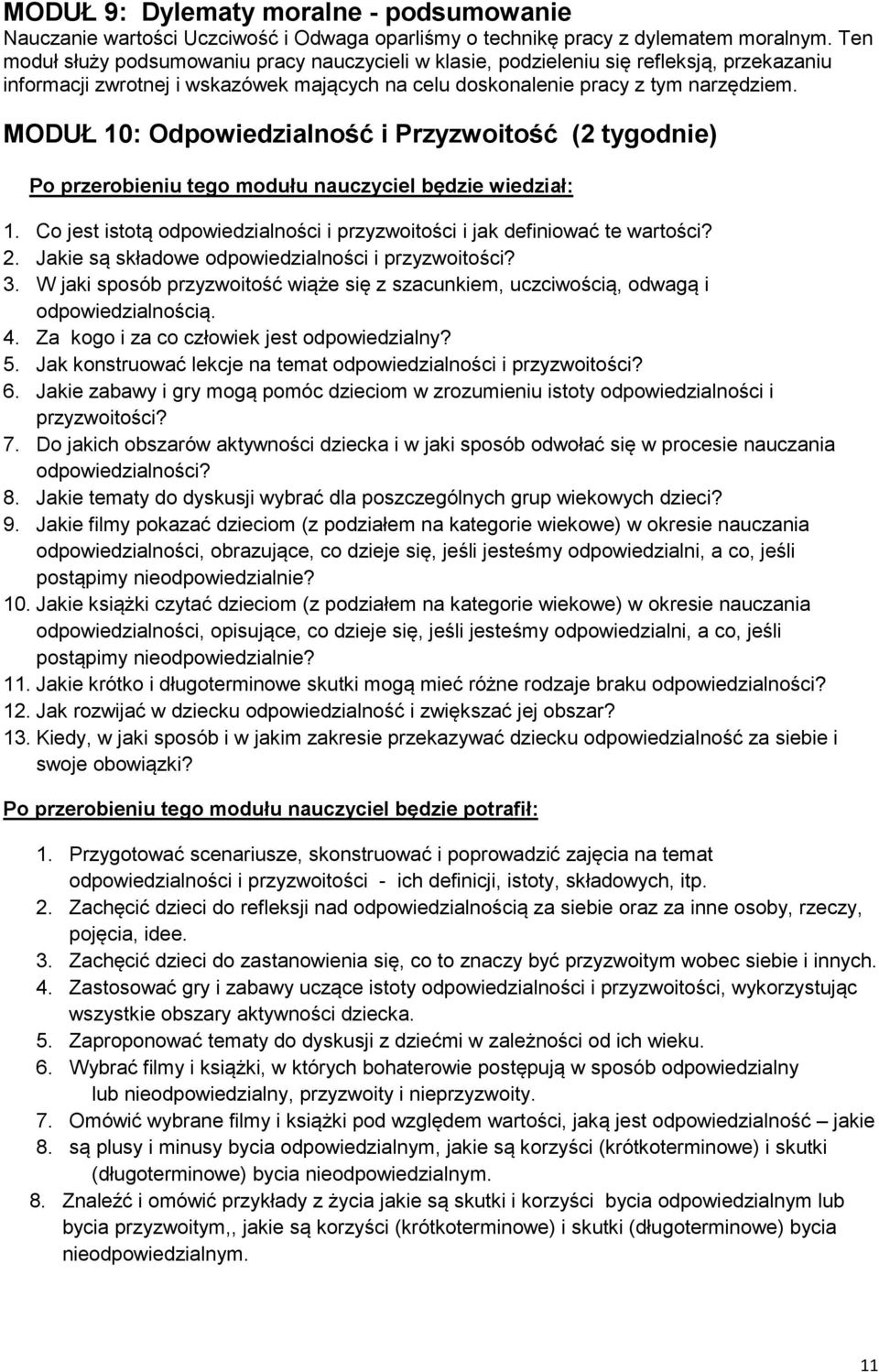 MODUŁ 10: Odpowiedzialność i Przyzwoitość (2 tygodnie) 1. Co jest istotą odpowiedzialności i przyzwoitości i jak definiować te wartości? 2. Jakie są składowe odpowiedzialności i przyzwoitości? 3.