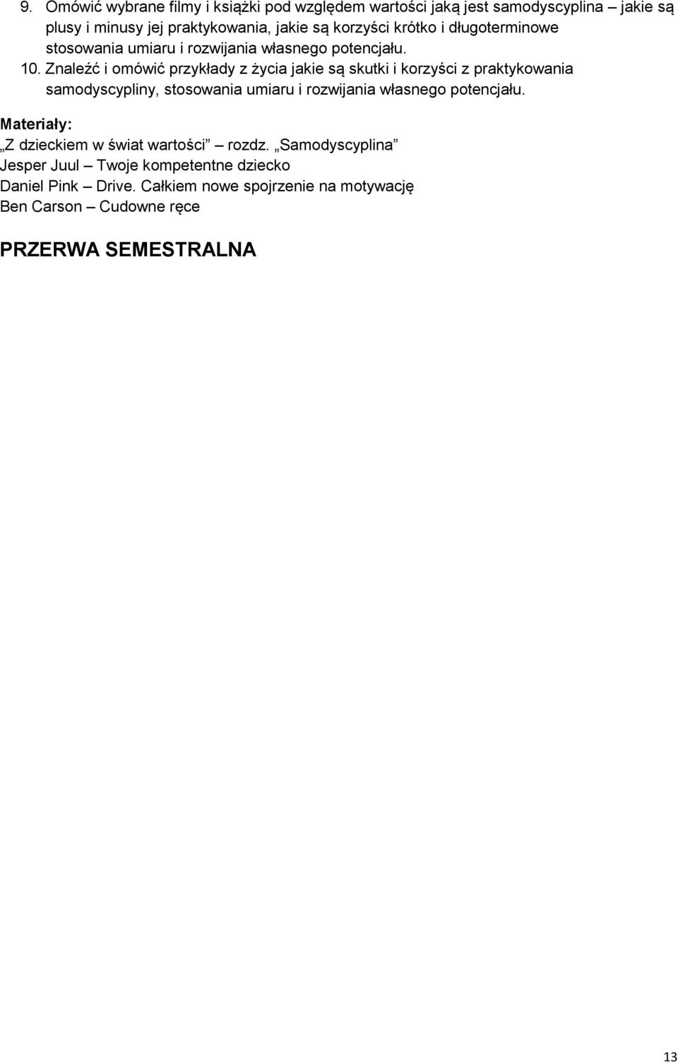 Znaleźć i omówić przykłady z życia jakie są skutki i korzyści z praktykowania samodyscypliny, stosowania umiaru i rozwijania własnego