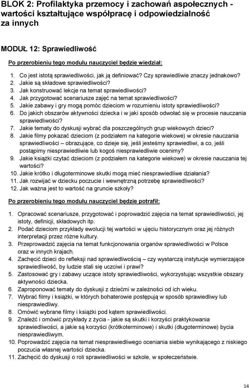 Jakie zabawy i gry mogą pomóc dzieciom w rozumieniu istoty sprawiedliwości? 6. Do jakich obszarów aktywności dziecka i w jaki sposób odwołać się w procesie nauczania sprawiedliwości? 7.
