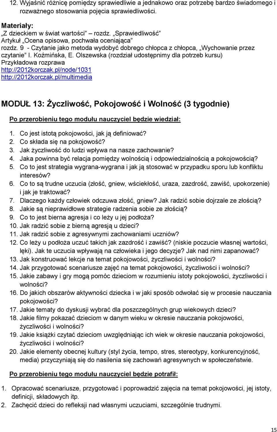Olszewska (rozdział udostępnimy dla potrzeb kursu) Przykładowa rozprawa http://2012korczak.pl/node/1031 http://2012korczak.pl/multimedia MODUŁ 13: Życzliwość, Pokojowość i Wolność (3 tygodnie) 1.