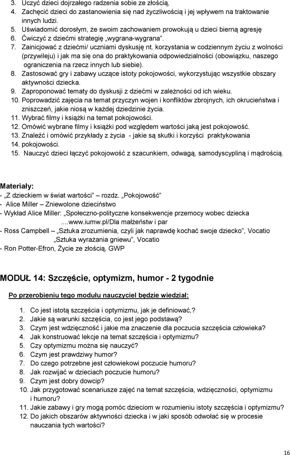 korzystania w codziennym życiu z wolności (przywileju) i jak ma się ona do praktykowania odpowiedzialności (obowiązku, naszego ograniczenia na rzecz innych lub siebie). 8.