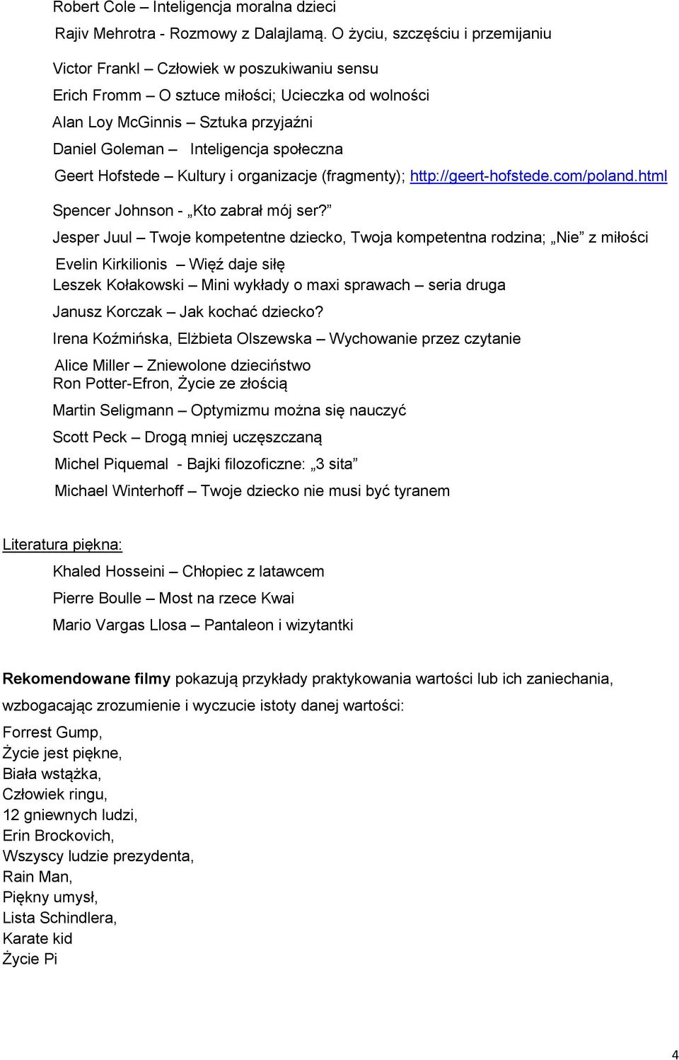 społeczna Geert Hofstede Kultury i organizacje (fragmenty); http://geert-hofstede.com/poland.html Spencer Johnson - Kto zabrał mój ser?