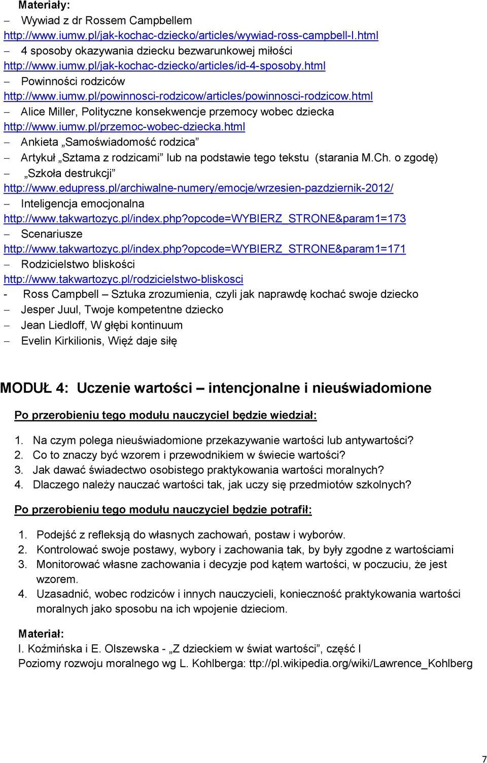 html Ankieta Samoświadomość rodzica Artykuł Sztama z rodzicami lub na podstawie tego tekstu (starania M.Ch. o zgodę) Szkoła destrukcji http://www.edupress.