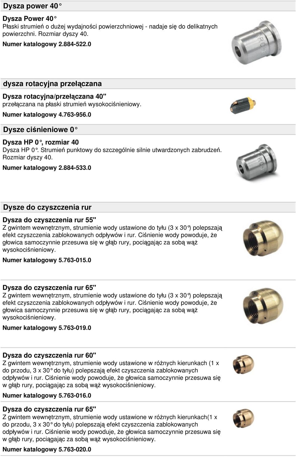 Strumień punktowy do szczególnie silnie utwardzonych zabrudzeń. Rozmiar dyszy 40. Numer katalogowy 2.884-533.