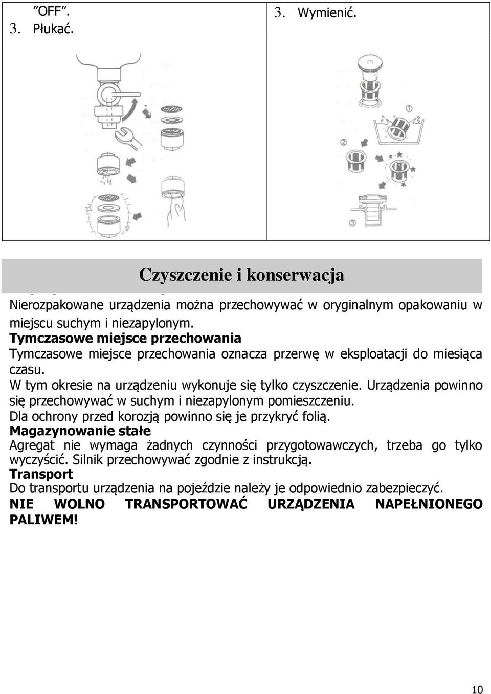 Urządzenia powinno się przechowywać w suchym i niezapylonym pomieszczeniu. Dla ochrony przed korozją powinno się je przykryć folią.