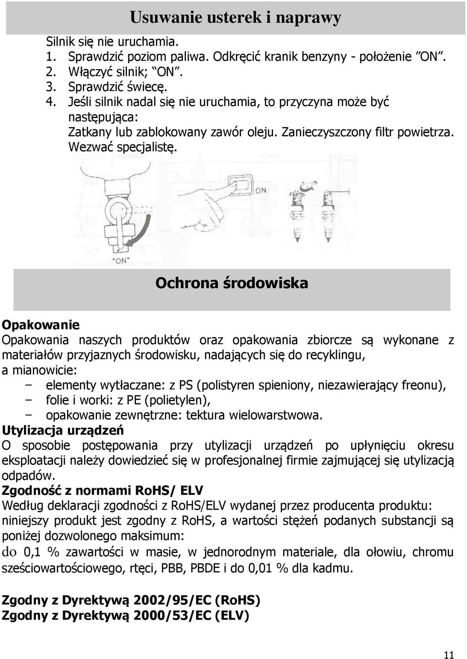 Ochrona środowiska Opakowanie Opakowania naszych produktów oraz opakowania zbiorcze są wykonane z materiałów przyjaznych środowisku, nadających się do recyklingu, a mianowicie: - elementy wytłaczane: