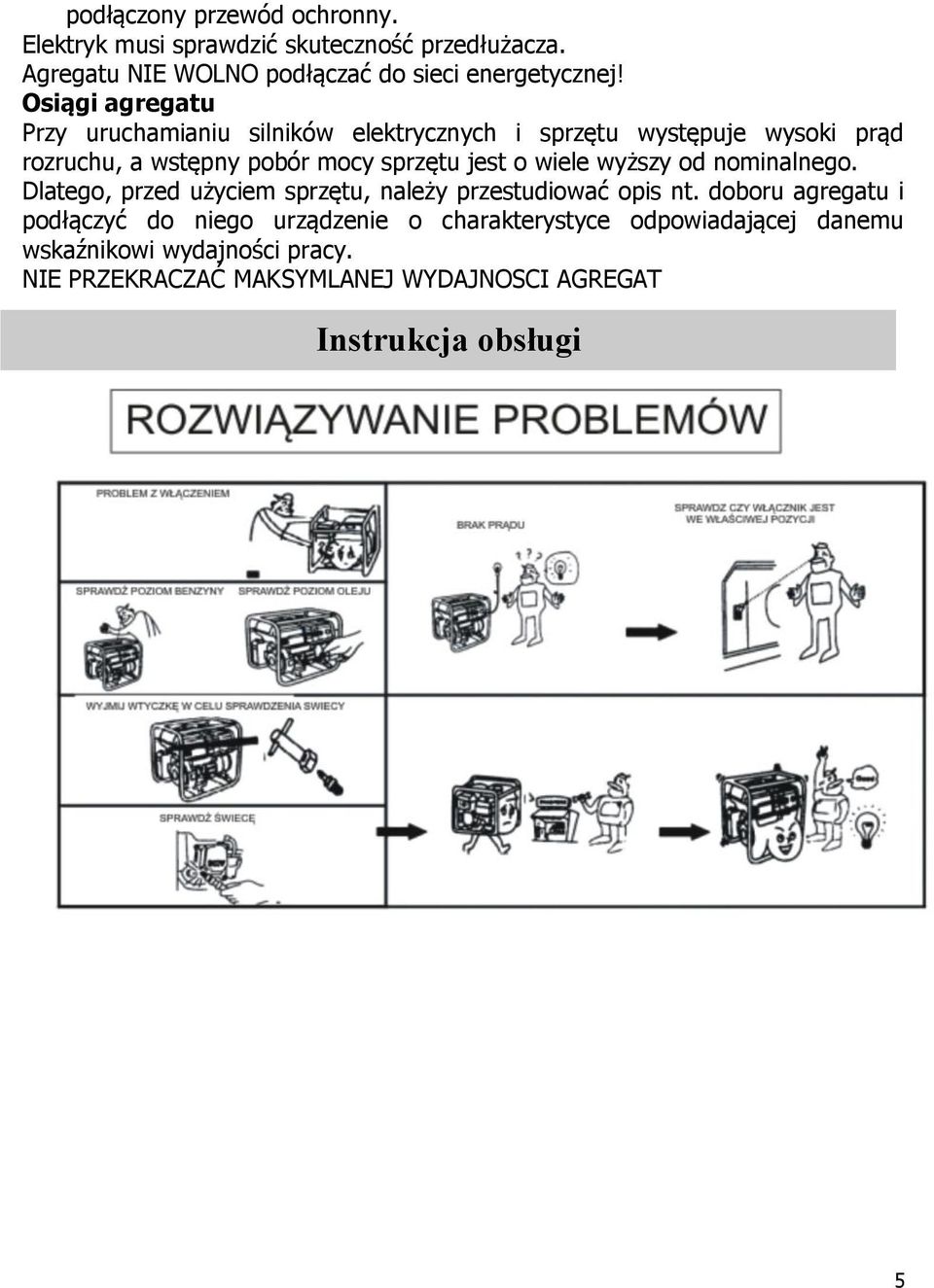 wiele wyższy od nominalnego. Dlatego, przed użyciem sprzętu, należy przestudiować opis nt.