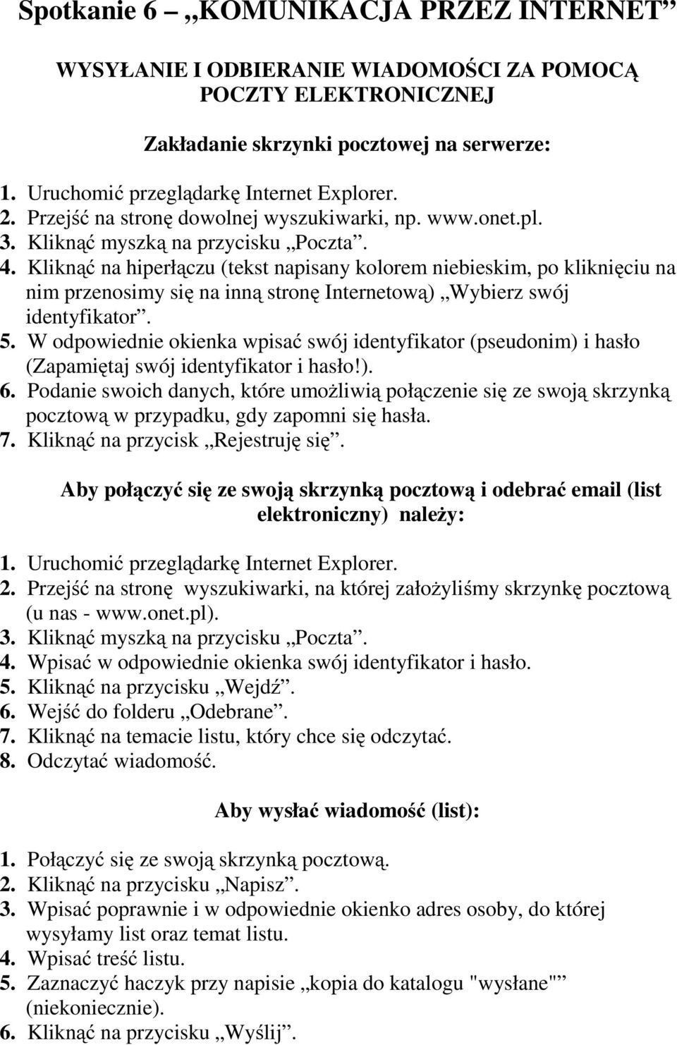 Kliknąć na hiperłączu (tekst napisany kolorem niebieskim, po kliknięciu na nim przenosimy się na inną stronę Internetową) Wybierz swój identyfikator. 5.