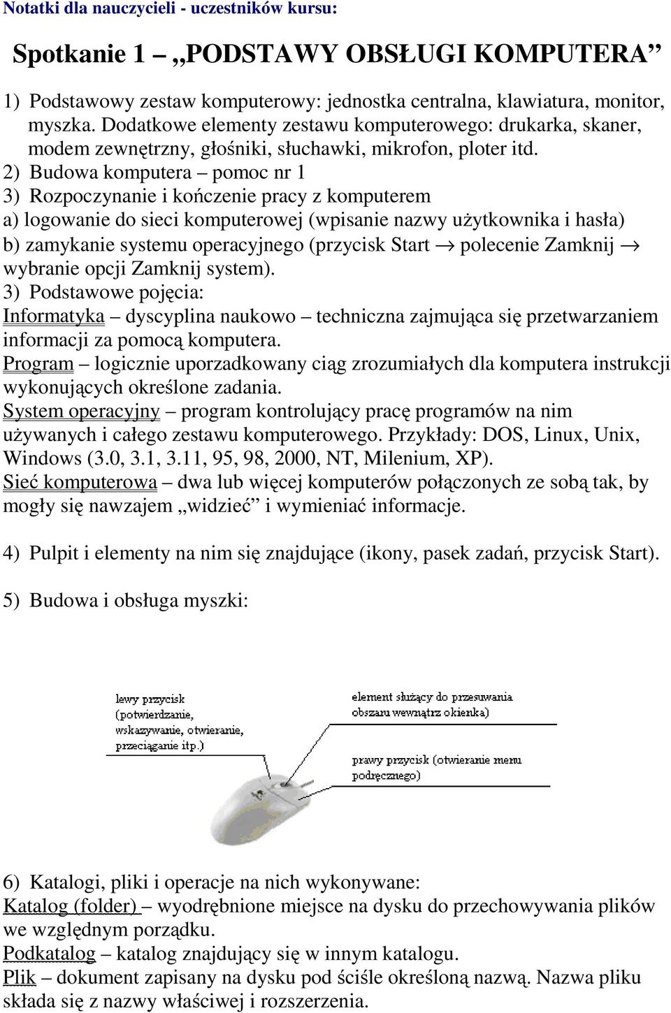 2) Budowa komputera pomoc nr 1 3) Rozpoczynanie i kończenie pracy z komputerem a) logowanie do sieci komputerowej (wpisanie nazwy użytkownika i hasła) b) zamykanie systemu operacyjnego (przycisk