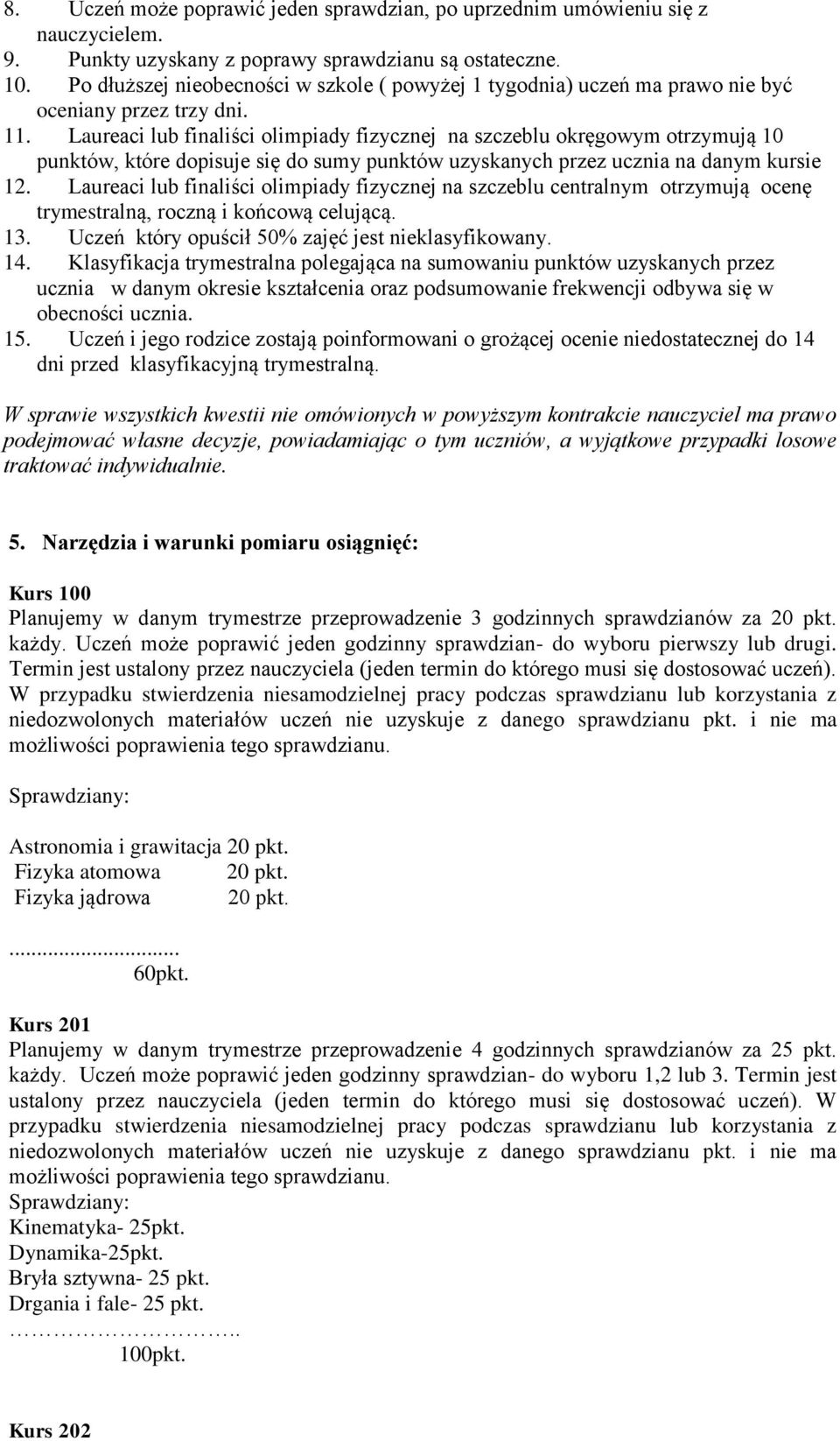 Laureaci lub finaliści olimpiady fizycznej na szczeblu okręgowym otrzymują 10 punktów, które dopisuje się do sumy punktów uzyskanych przez ucznia na danym kursie 12.