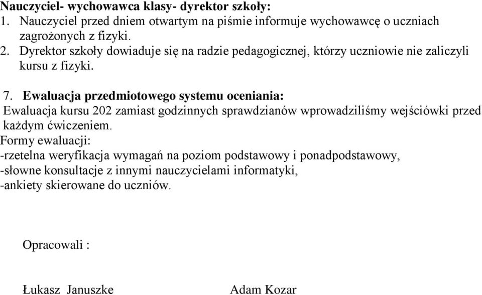 Ewaluacja przedmiotowego systemu oceniania: Ewaluacja kursu 202 zamiast godzinnych sprawdzianów wprowadziliśmy wejściówki przed każdym ćwiczeniem.