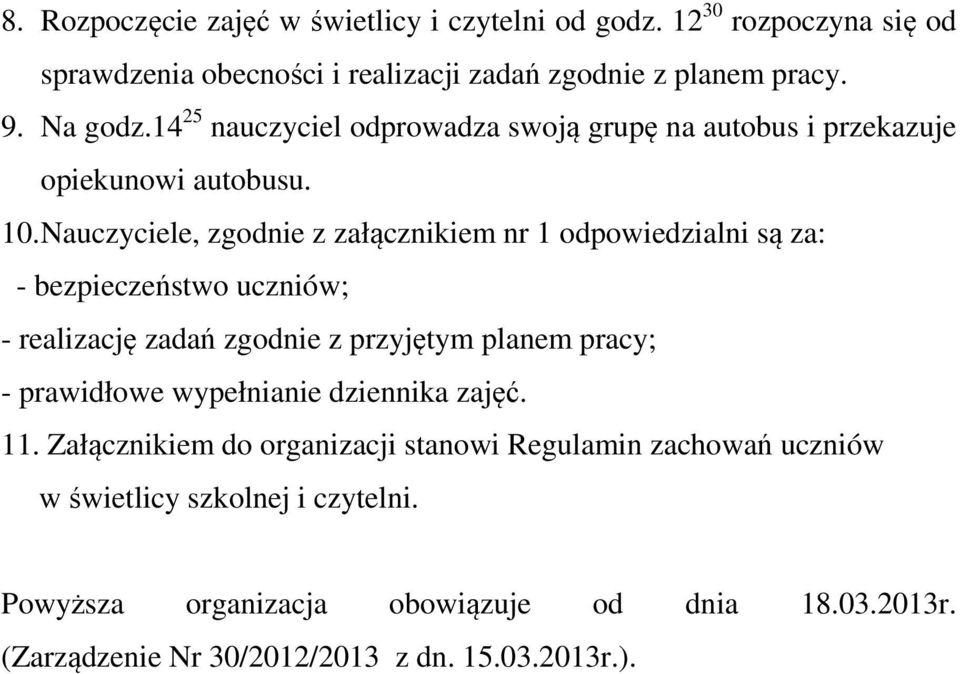 Nauczyciele, zgodnie z załącznikiem nr 1 odpowiedzialni są za: - bezpieczeństwo uczniów; - realizację zadań zgodnie z przyjętym planem pracy; - prawidłowe