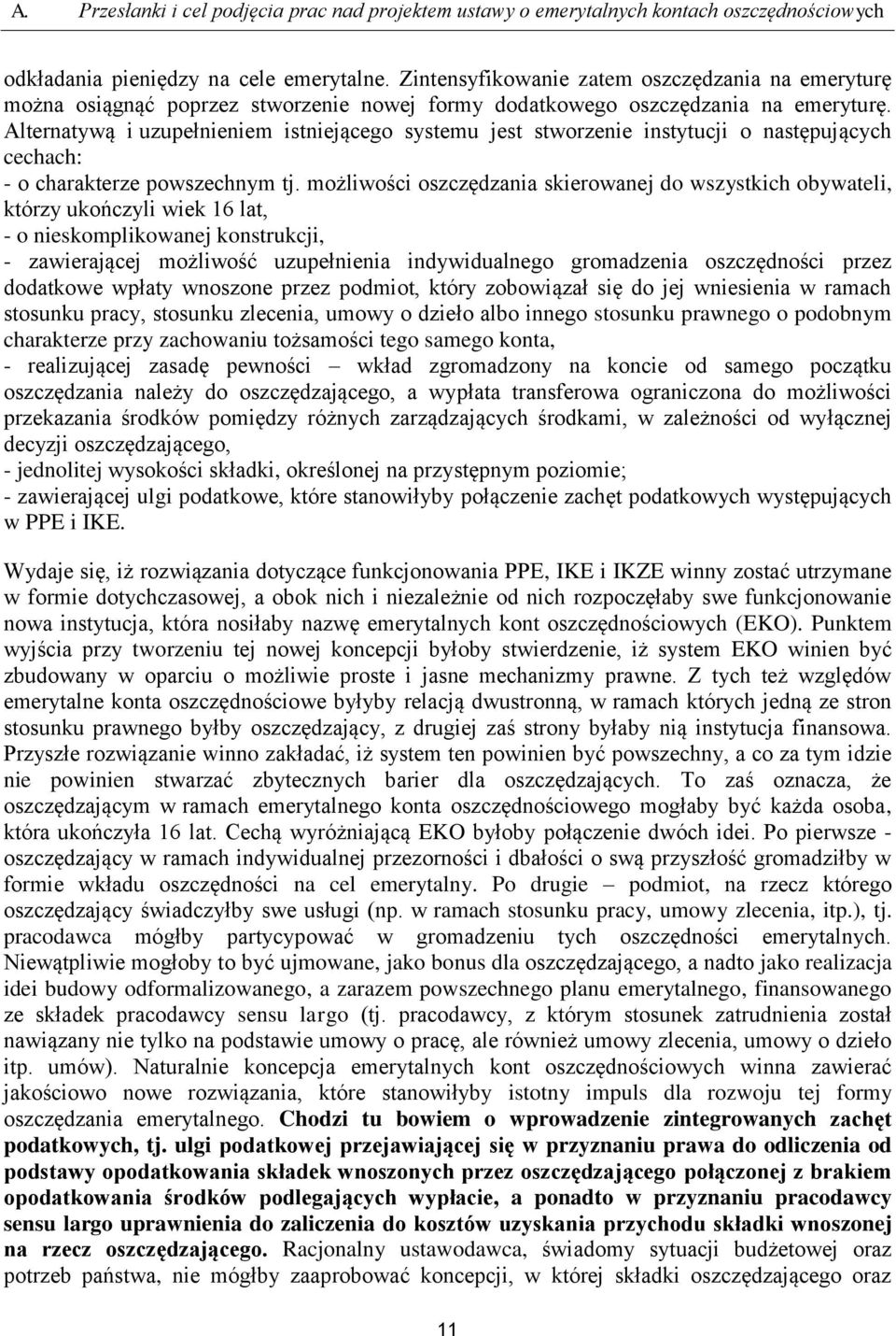 Alternatywą i uzupełnieniem istniejącego systemu jest stworzenie instytucji o następujących cechach: - o charakterze powszechnym tj.