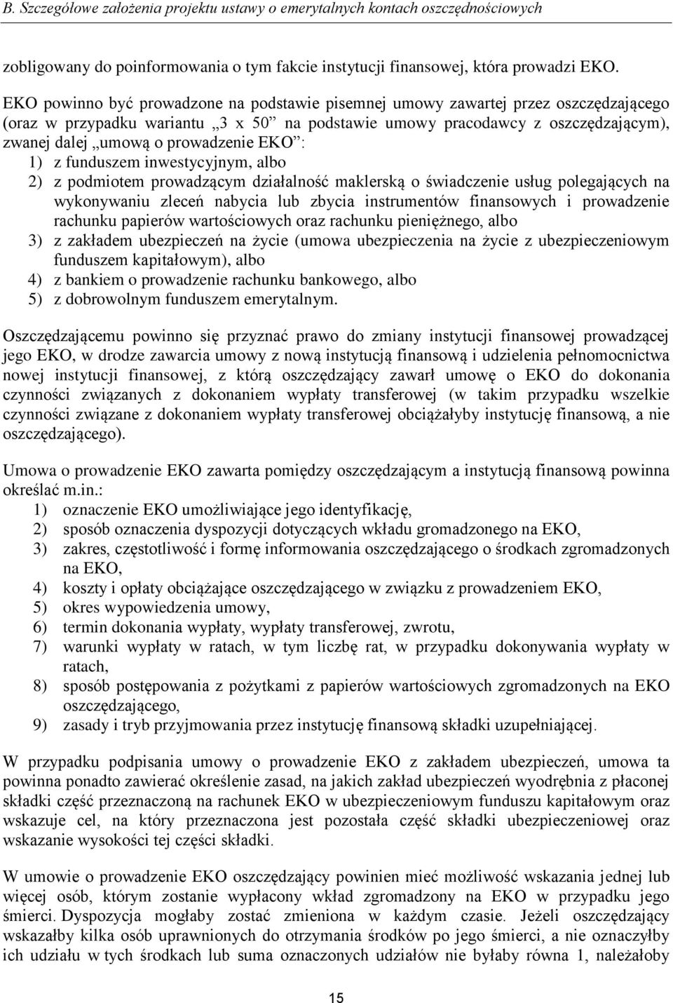 prowadzenie EKO : 1) z funduszem inwestycyjnym, albo 2) z podmiotem prowadzącym działalność maklerską o świadczenie usług polegających na wykonywaniu zleceń nabycia lub zbycia instrumentów