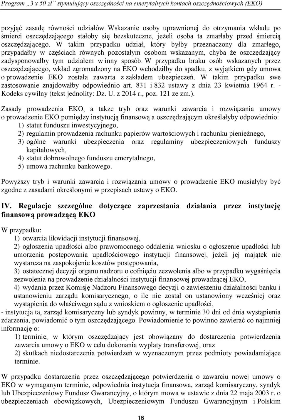 W takim przypadku udział, który byłby przeznaczony dla zmarłego, przypadałby w częściach równych pozostałym osobom wskazanym, chyba że oszczędzający zadysponowałby tym udziałem w inny sposób.