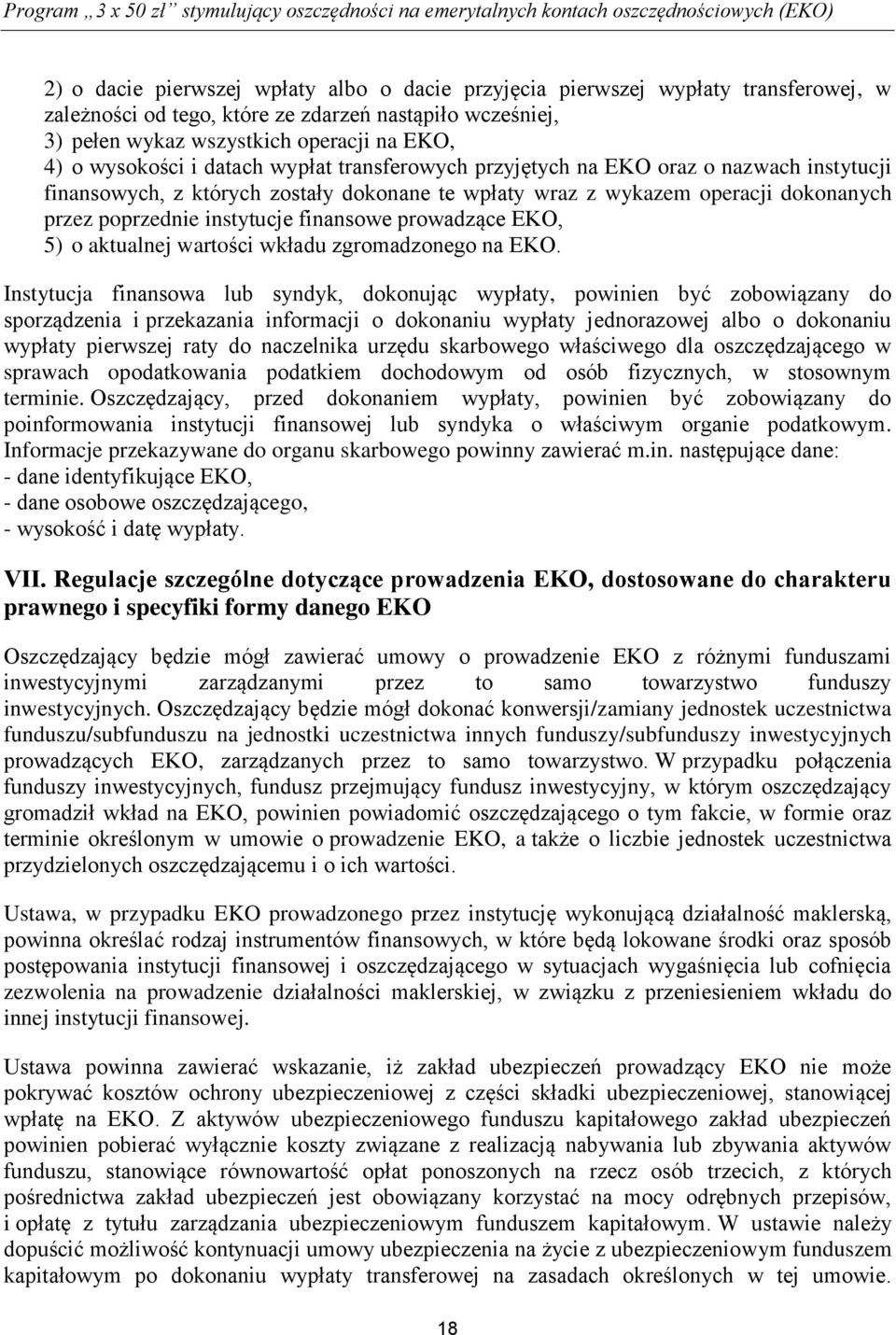 zostały dokonane te wpłaty wraz z wykazem operacji dokonanych przez poprzednie instytucje finansowe prowadzące EKO, 5) o aktualnej wartości wkładu zgromadzonego na EKO.