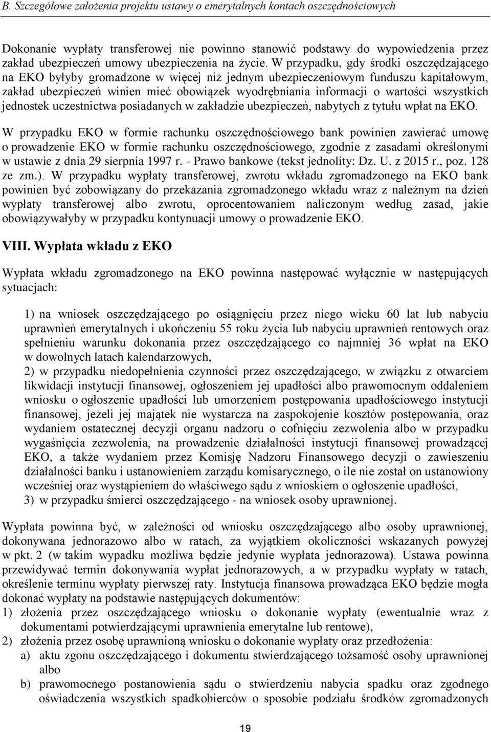 W przypadku, gdy środki oszczędzającego na EKO byłyby gromadzone w więcej niż jednym ubezpieczeniowym funduszu kapitałowym, zakład ubezpieczeń winien mieć obowiązek wyodrębniania informacji o