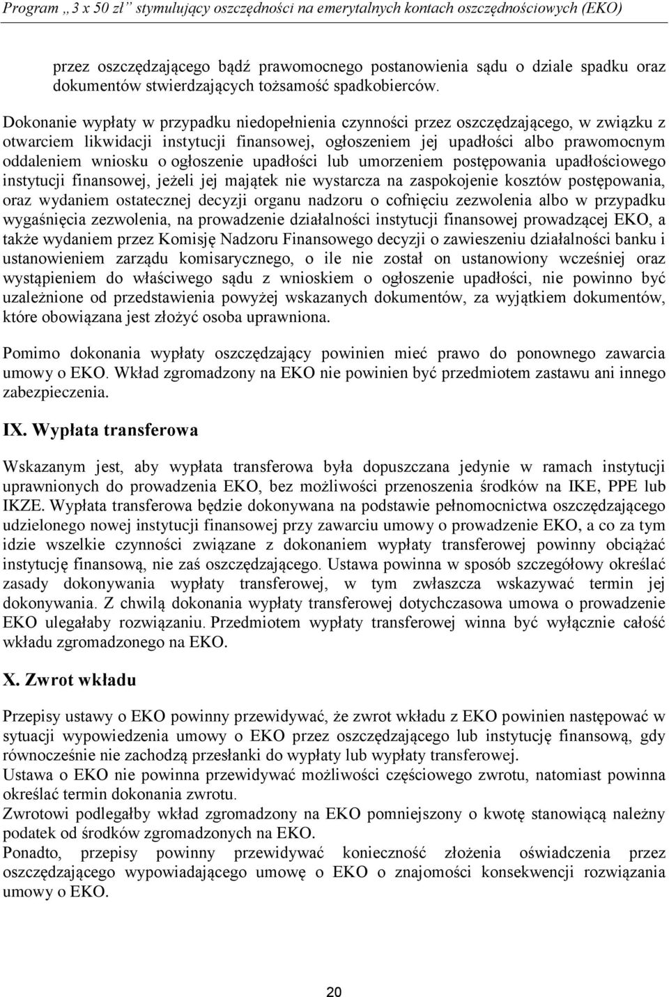 Dokonanie wypłaty w przypadku niedopełnienia czynności przez oszczędzającego, w związku z otwarciem likwidacji instytucji finansowej, ogłoszeniem jej upadłości albo prawomocnym oddaleniem wniosku o