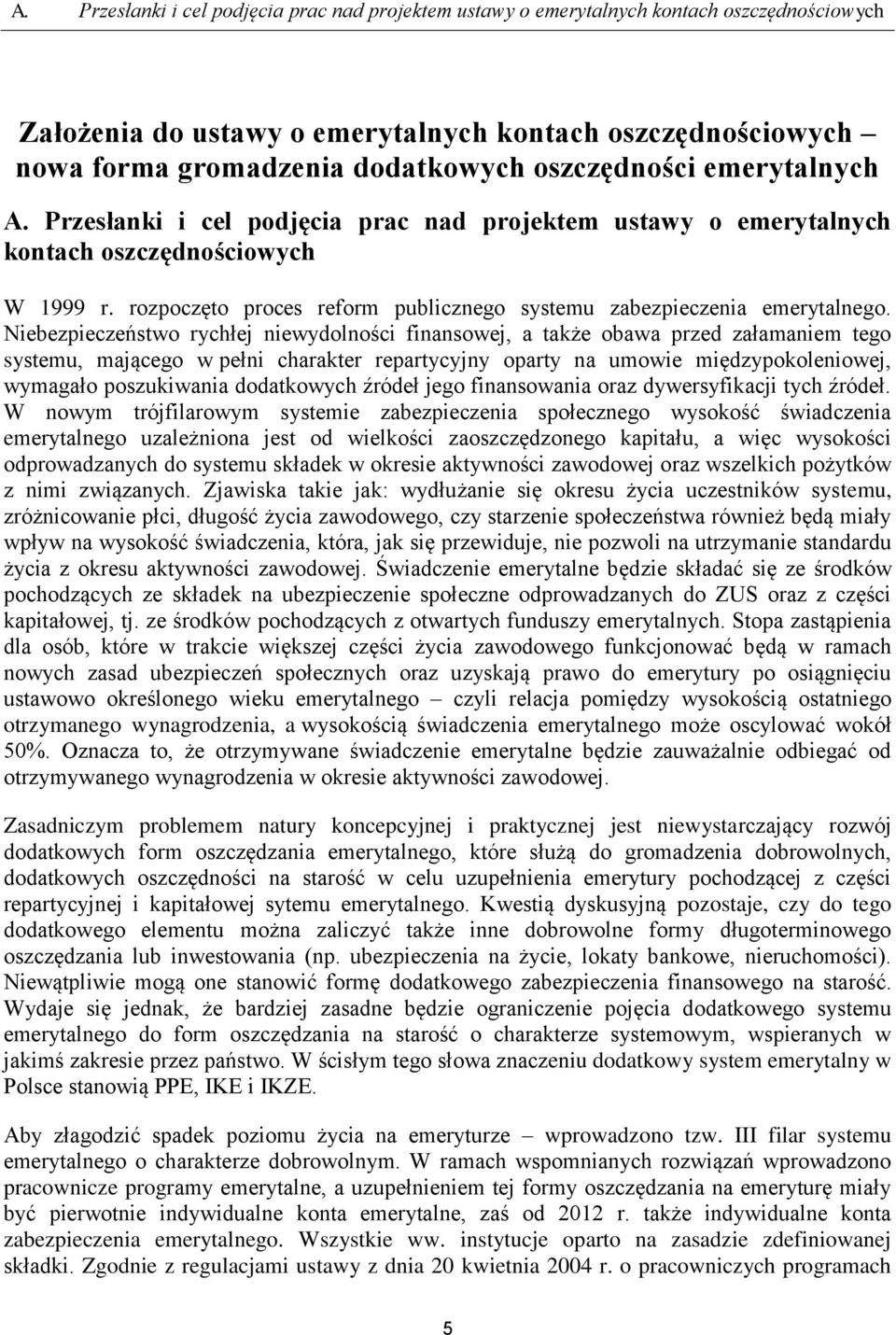 rozpoczęto proces reform publicznego systemu zabezpieczenia emerytalnego.