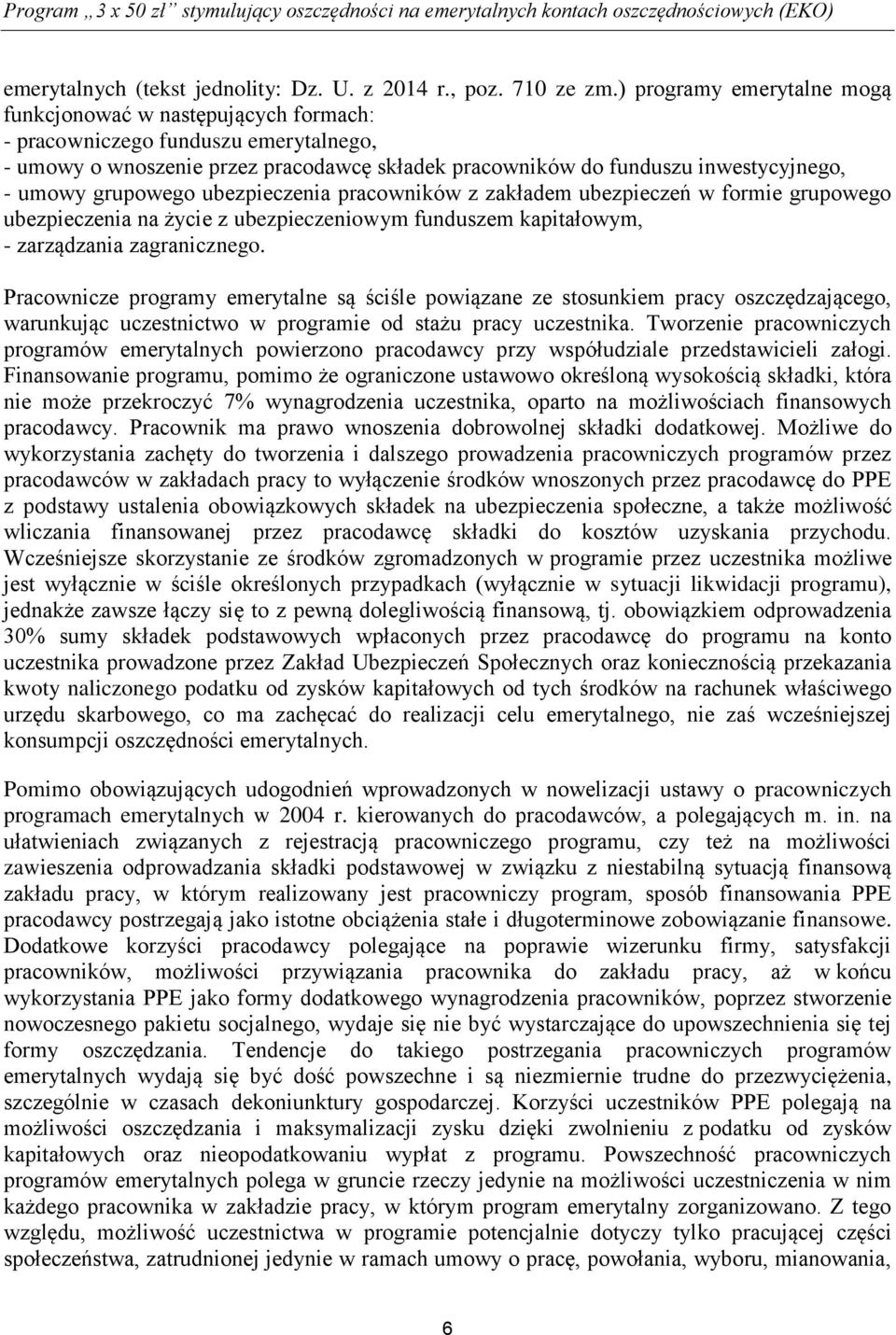 grupowego ubezpieczenia pracowników z zakładem ubezpieczeń w formie grupowego ubezpieczenia na życie z ubezpieczeniowym funduszem kapitałowym, - zarządzania zagranicznego.