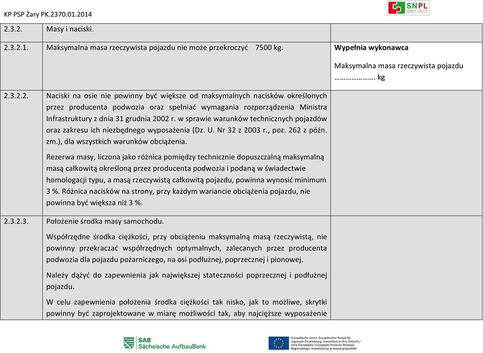 Rezerwa masy, liczona jako różnica pomiędzy technicznie dopuszczalną maksymalną masą całkowitą określoną przez producenta podwozia i podaną w świadectwie homologacji typu, a masą rzeczywistą