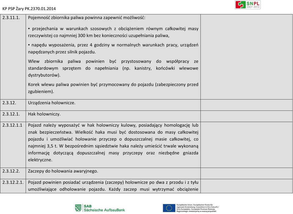 paliwa, napędu wyposażenia, przez 4 godziny w normalnych warunkach pracy, urządzeń napędzanych przez silnik pojazdu.