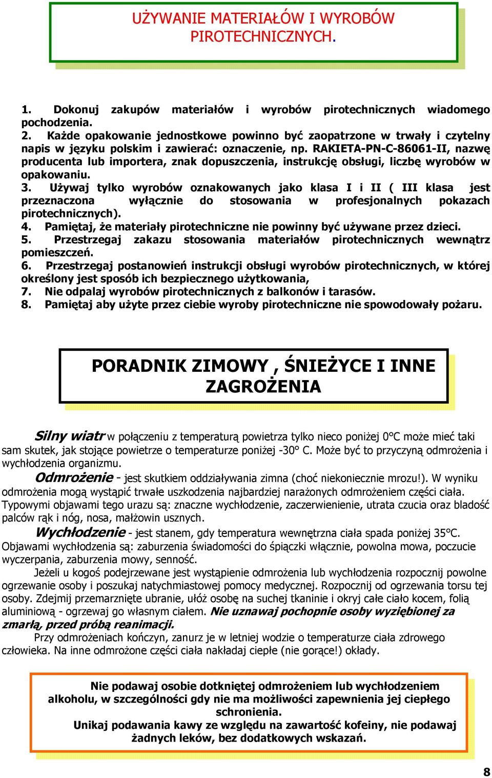 RAKIETA-PN-C-86061-II, nazwę producenta lub importera, znak dopuszczenia, instrukcję obsługi, liczbę wyrobów w opakowaniu. 3.