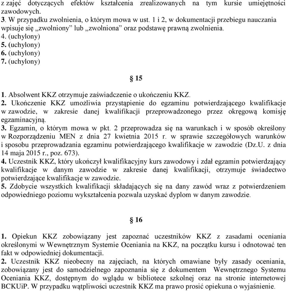 Absolwent KKZ otrzymuje zaświadczenie o ukończeniu KKZ. 2.